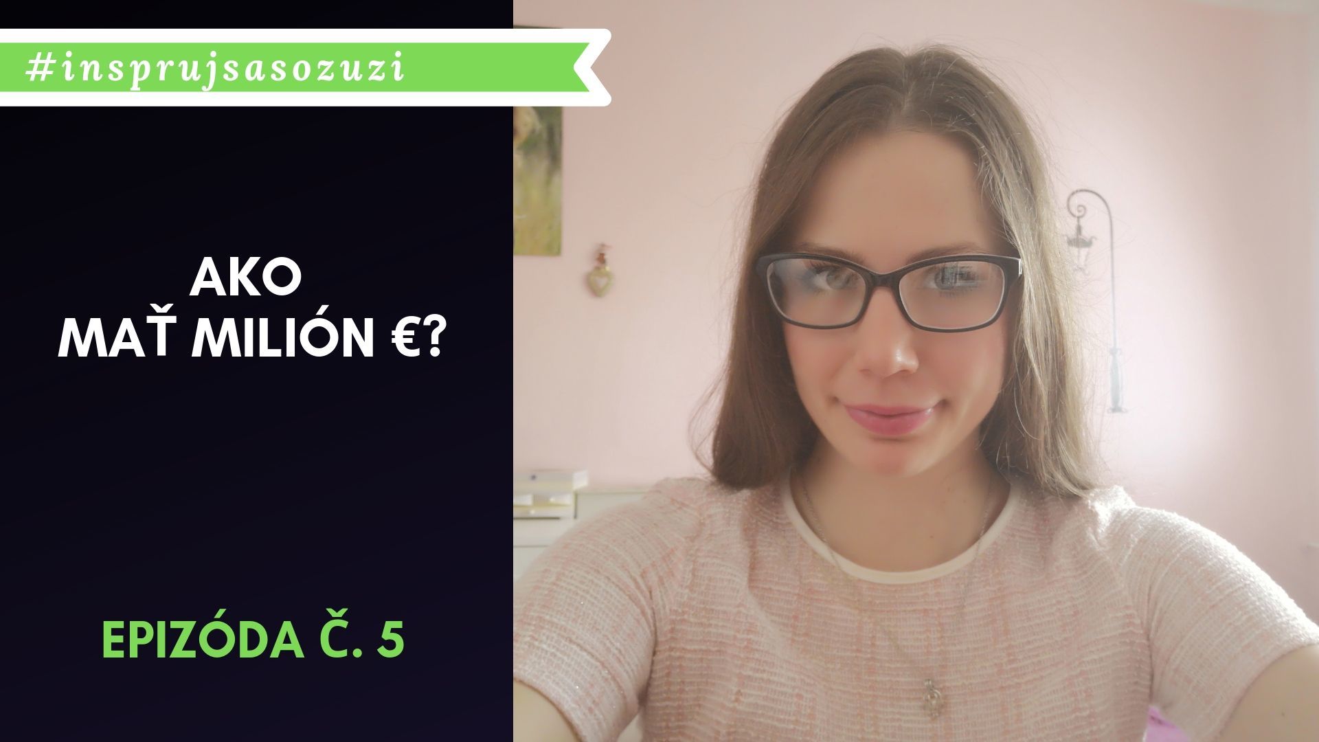 Epizóda č.5: Ako môžeš mať (aj ty) milión €?